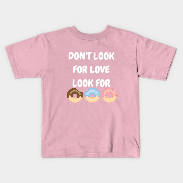 Don't look for love look for donuts Kids T-Shirt by Pipa's design